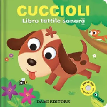 Dami Editore - Cuccioli. Libro Tattile Sonoro Ediz. Colori