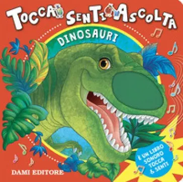Dami Editore - Dinosauri. Tocca Senti E Ascolta. Ediz. A Colori