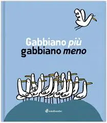 Gabbiano Più Gabbiano Meno. Ediz. A Colori