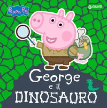 George E Il Dinosauro. Peppa Pig. Ediz. a Colori