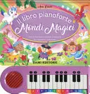 Il libro pianoforte. Mondi magici. Con 8 famose musiche classiche da cantare e suonare! Ediz. a colori