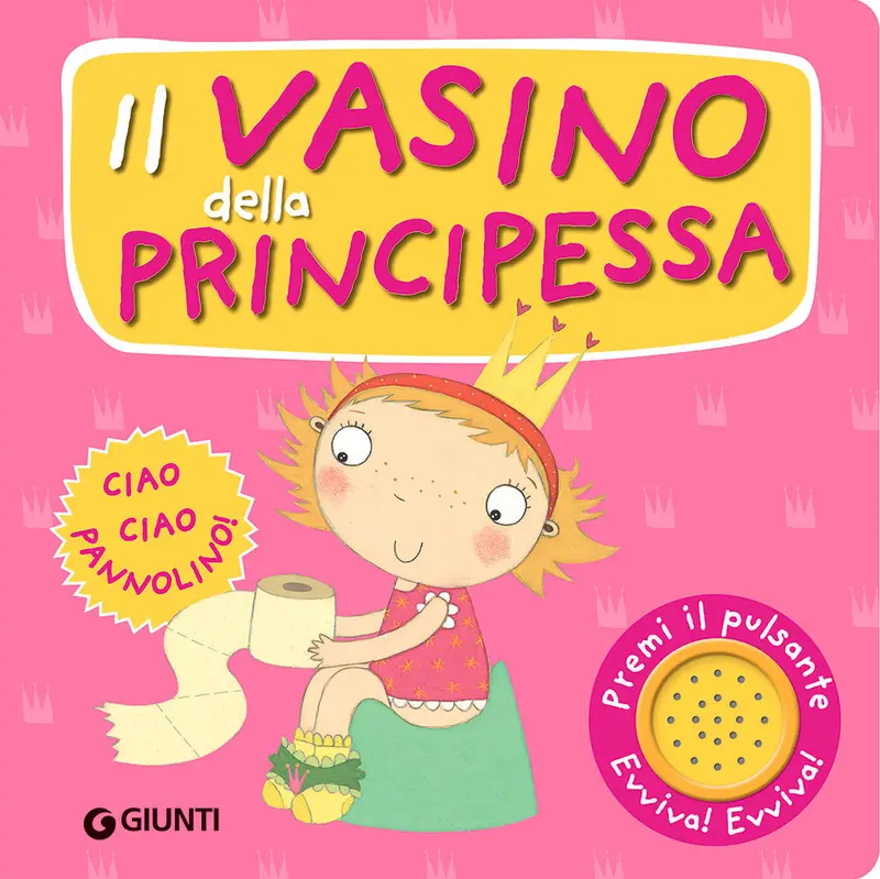 Il Vasino Della Principessa. Premi Il Pulsante. Evviva! Evviva! Ediz. a Colori