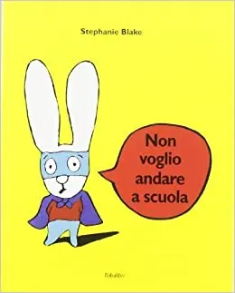 Non Voglio Andare A Scuola. Ediz. Illustrata