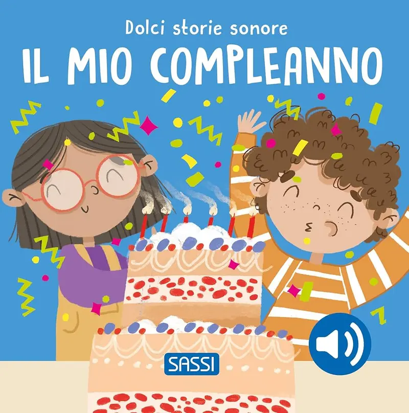 Sassi - Il Mio Compleanno. Dolci Storie Sonore. Ediz. A Colori