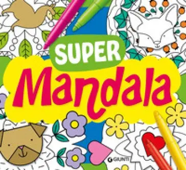 Supermandala. Tante Idee Da Colorare. Ediz. Illustrata